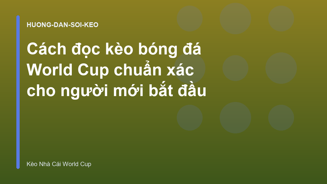 Cách đọc kèo bóng đá World Cup chuẩn xác cho người mới bắt đầu