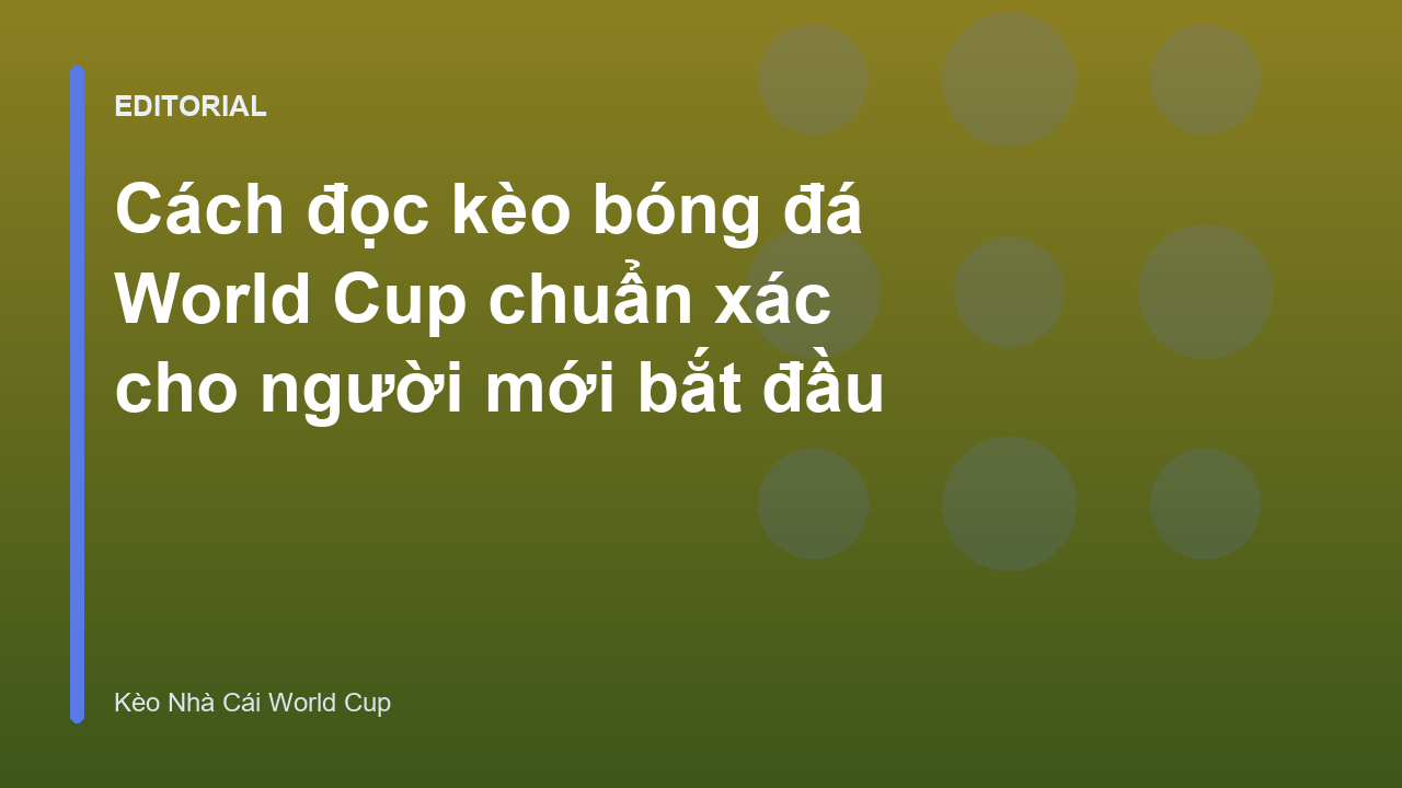 Hướng dẫn cách đọc kèo bóng đá World Cup