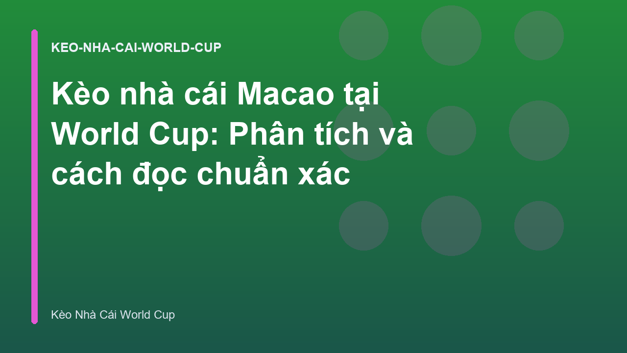 Kèo nhà cái Macao tại World Cup: Phân tích và cách đọc chuẩn xác