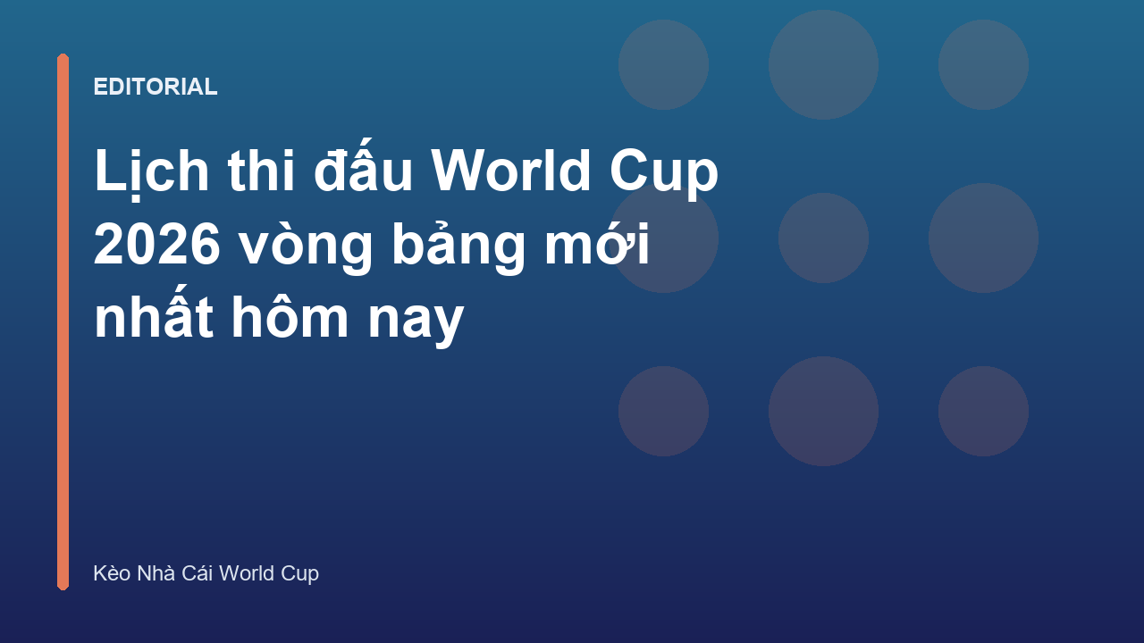 Lịch thi đấu World Cup 2026 vòng bảng