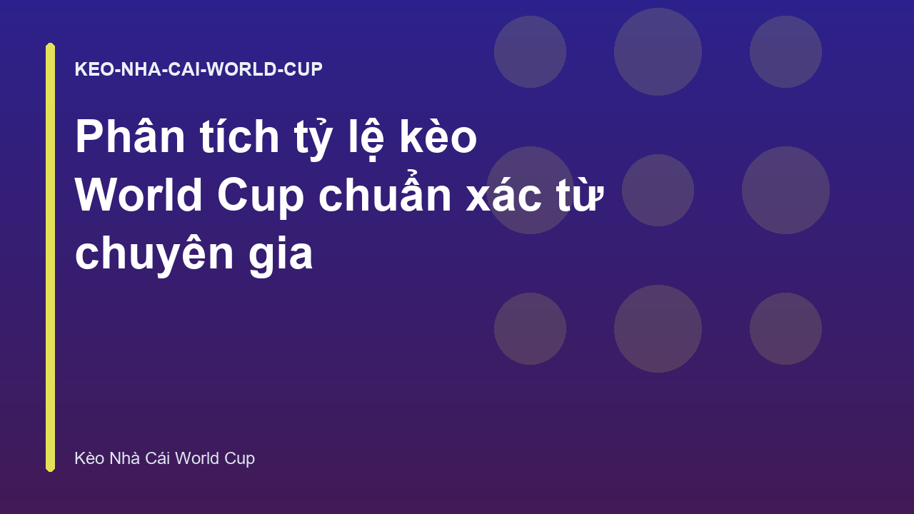 Phân tích tỷ lệ kèo World Cup chuẩn xác từ chuyên gia